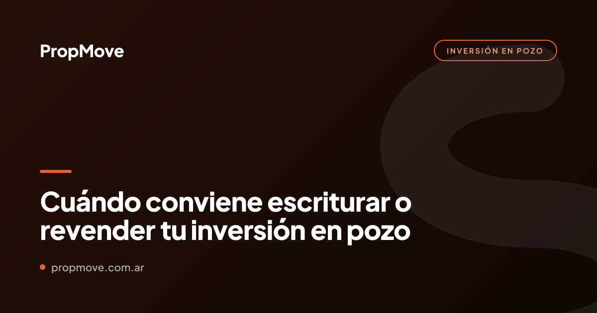 cuándo conviene escriturar o revender en pozo